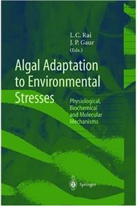 Algal Adaptation to Environmental Stresses: Physiological, Biochemical and Molecular Mechanisms