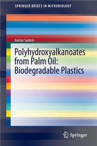 Polyhydroxyalkanoates from Palm Oil: Biodegradable Plastics