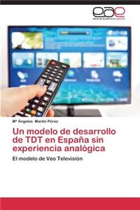 Un Modelo de Desarrollo de Tdt En Espana Sin Experiencia Analogica