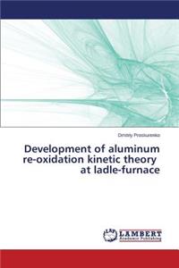 Development of aluminum re-oxidation kinetic theory at ladle-furnace