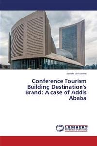 Conference Tourism Building Destination's Brand: A case of Addis Ababa