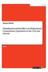 Globalization and Its Effect on Multinational Corporations Operations in the USA and Abroad