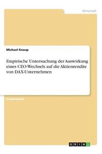 Empirische Untersuchung der Auswirkung eines CEO-Wechsels auf die Aktienrendite von DAX-Unternehmen