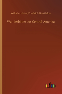 Wanderbilder aus Central-Amerika