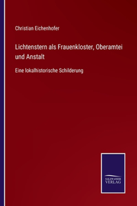 Lichtenstern als Frauenkloster, Oberamtei und Anstalt