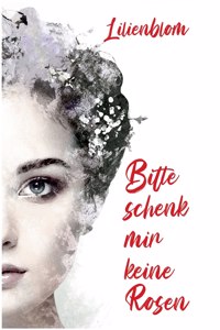 Bitte schenk mir keine Rosen