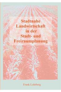 Stadtnahe Landwirtschaft in der Stadt- und Freiraumplanung