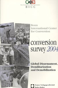 Conversion Survey 2004: Global Disarmament, Demilitarization and Demobilization