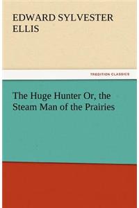 Huge Hunter Or, the Steam Man of the Prairies