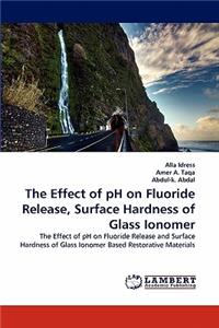 Effect of pH on Fluoride Release, Surface Hardness of Glass Ionomer