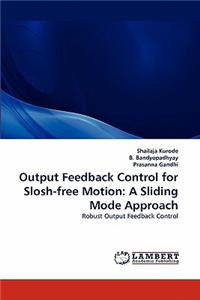 Output Feedback Control for Slosh-Free Motion