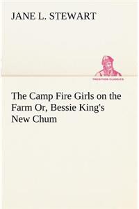 Camp Fire Girls on the Farm Or, Bessie King's New Chum