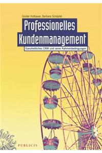 Professionelles Kundenmanagement: Ganzheitliches CRM und seine Rahmenbedingungen