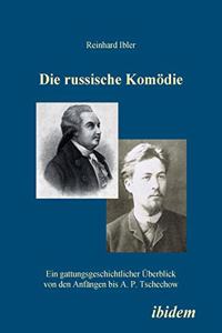 Die russische Komödie. Ein gattungsgeschichtlicher Überblick von den Anfängen bis A. P. Tschechow