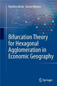 Bifurcation Theory for Hexagonal Agglomeration in Economic Geography