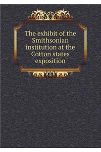 The exhibit of the Smithsonian institution at the Cotton states exposition