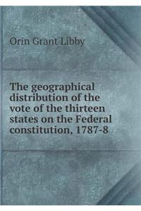 The Geographical Distribution of the Vote of the Thirteen States on the Federal Constitution, 1787-8