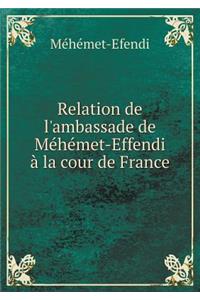 Relation de l'Ambassade de Méhémet-Effendi À La Cour de France