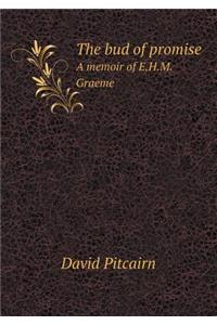 The bud of promise A memoir of E.H.M. Graeme