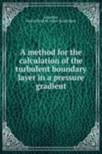 method for the calculation of the turbulent boundary layer in a pressure gradient