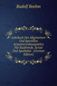 Lehrbuch Der Allgemeinen Und Speciellen Arzneiverordnungslehre Fur Studirende, Aerzte Und Apotheker . (German Edition)