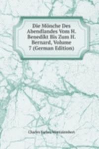 Die Monche Des Abendlandes Vom H. Benedikt Bis Zum H. Bernard, Volume 7 (German Edition)