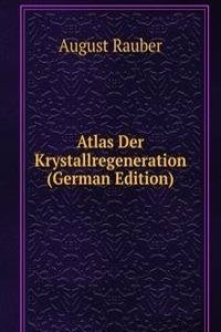 Atlas Der Krystallregeneration (German Edition)