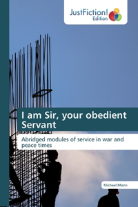 I am Sir, your obedient Servant