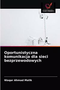 Oportunistyczna komunikacja dla sieci bezprzewodowych