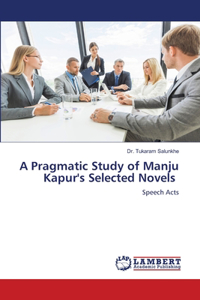 Pragmatic Study of Manju Kapur's Selected Novels