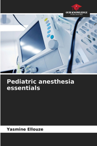 Pediatric anesthesia essentials