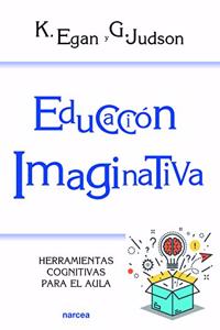 Educacion imaginativa: Herramientas cognitivas para el aula