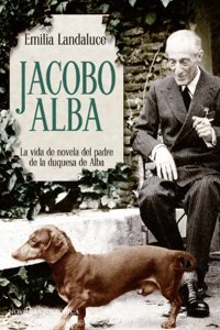 Jacobo Alba: La vida de novela del padre de la duquesa de Alba