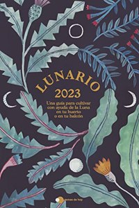 Lunario 2023: Una guia para cultivar con ayuda de la Luna en tu huerto o en tu balcon