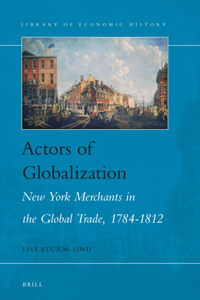 Actors of Globalization: New York Merchants in Global Trade, 1784-1812