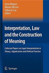 Interpretation, Law and the Construction of Meaning