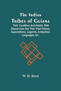 The Indian Tribes Of Guiana