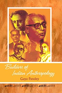 Builders of Indian Anthropology [Paperback] Gaya Pandey