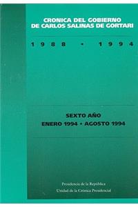 Cronica del Gobierno de Carlos Salinas de Gortari, 1988-1994. Sexto Ano