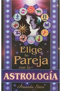 Elige Tu Pareja Con la Astrologia