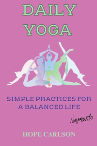 Daily Yoga Simple Practices for a Balanced Life