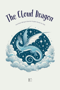Cloud Dragon And Other Bilingual Spanish-English Stories for Kids