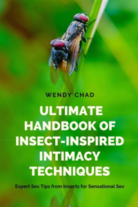Ultimate Handbook of Insect-Inspired Intimacy Techniques