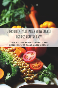 5 ingredient vegetarian slow cooker recipes healthy easy