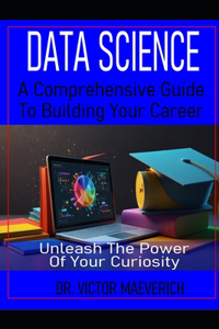 Data Science A Comprehensive Guide to Building Your Career