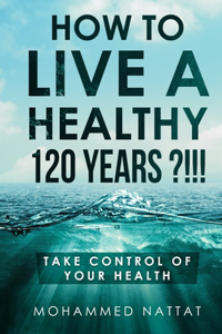 How to live a healthy 120 years ?!!!