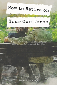 How to Retire on Your Own Terms