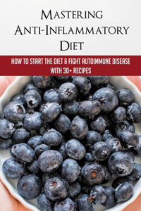 Mastering Anti-Inflammatory Diet