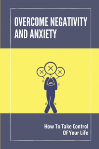 Overcome Negativity And Anxiety