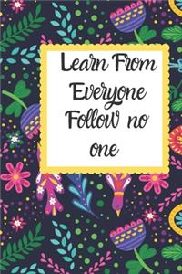 Learn from everyone Follow no one